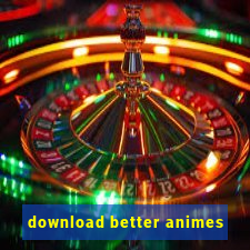 download better animes